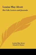 Louisa May Alcott: Her Life, Letters and Journals di Louisa May Alcott edito da Kessinger Publishing