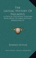 The Lausiac History of Palladius: A Critical Discussion Together with Notes on Early Egyptian Monachism V6 di Edward Butler edito da Kessinger Publishing