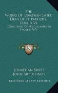 The Works of Jonathan Swift, Dean of St. Patrick's, Dublin V4: Consisting of Miscellanies in Prose (1767) di Jonathan Swift, John Arbuthnot, Alexander Pope edito da Kessinger Publishing