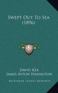 Swept Out to Sea (1896) di David Ker edito da Kessinger Publishing