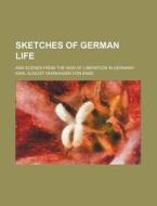 Sketches of German Life; And Scenes from the War of Liberation in Germany di Karl August Varnhagen Von Ense edito da Rarebooksclub.com