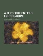 A Text-Book on Field Fortification di Gustav Joseph Fiebeger edito da Rarebooksclub.com