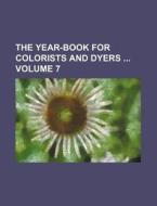 The Year-Book for Colorists and Dyers Volume 7 di Books Group edito da Rarebooksclub.com