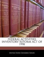 Federal Activities Inventory Reform Act Of 1998 edito da Bibliogov
