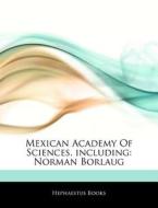 Mexican Academy Of Sciences, Including: di Hephaestus Books edito da Hephaestus Books