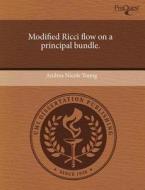 Modified Ricci Flow On A Principal Bundle. di Andrea Nicole Young edito da Proquest, Umi Dissertation Publishing