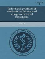 Performance Evaluation Of Warehouses With Automated Storage And Retrieval Technologies. di Xiao Cai edito da Proquest, Umi Dissertation Publishing