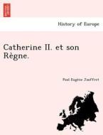 Catherine II. et son Re`gne. di Paul Euge`ne Jauffret edito da British Library, Historical Print Editions