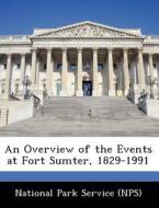 An Overview Of The Events At Fort Sumter, 1829-1991 edito da Bibliogov