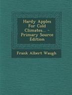 Hardy Apples for Cold Climates... di Frank Albert Waugh edito da Nabu Press