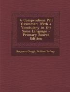 A Compendious Pali Grammar: With a Vocabulary in the Same Language di Benjamin Clough, William Tolfrey edito da Nabu Press