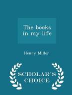 The Books In My Life - Scholar's Choice Edition di Henry Miller edito da Scholar's Choice