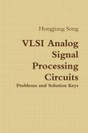 VLSI Analog Signal Processing Circuits di Hongjiang Song edito da Lulu.com