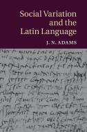 Social Variation and the Latin Language di J. N. Adams edito da Cambridge University Press