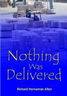 Nothing Was Delivered di Richard Hernaman Allen edito da Lulu.com