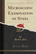 Microscopic Examination Of Steel (classic Reprint) di Henry Fay edito da Forgotten Books