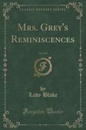 Mrs. Grey's Reminiscences, Vol. 3 Of 3 (classic Reprint) di Lady Blake edito da Forgotten Books