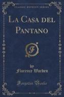 La Casa Del Pantano (classic Reprint) di Florence Warden edito da Forgotten Books