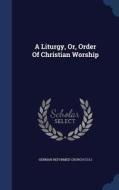 A Liturgy, Or, Order Of Christian Worship edito da Sagwan Press