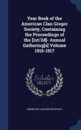 Year Book Of The American Clan Gregor Society, Containing The Proceedings Of The [1st/2d]- Annual Gathering[s] Volume 1916-1917 edito da Sagwan Press