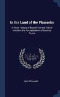 In the Land of the Pharaohs: A Short History of Egypt from the Fall of Ismail to the Assassination of Boutros Pasha di Duse Mohamed edito da CHIZINE PUBN