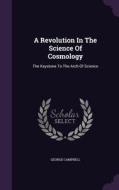 A Revolution In The Science Of Cosmology di George Campbell edito da Palala Press