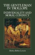 The Gentleman in Trollope: Individuality and Moral Conduct di Shirley Robin Letwin edito da Palgrave Macmillan