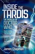 Inside the Tardis: The Worlds of Doctor Who di James Chapman edito da BLOOMSBURY ACADEMIC
