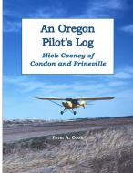 An Oregon Pilot's Log di Peter Cook edito da Lulu.com