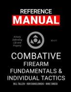 Combative Firearm Fundamentals And Individual Tactics - Comprehensive Manual di Ron Danielowski, Bill Tallen, Mike Smock edito da Lulu.com