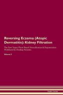 Reversing Eczema (Atopic Dermatitis): Kidney Filtration The Raw Vegan Plant-Based Detoxification & Regeneration Workbook di Health Central edito da LIGHTNING SOURCE INC