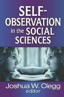 Self-Observation in the Social Sciences di Joshua W. Clegg edito da Taylor & Francis Inc