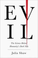 Evil: The Science Behind Humanity's Dark Side di Julia Shaw edito da ABRAMS