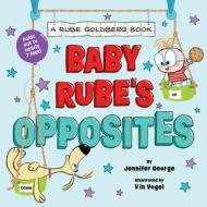 Baby Rube's Opposites (A Rube Goldberg Book) di Jennifer George edito da Abrams
