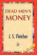 Dead Men's Money di J. S. Fletcher edito da 1st World Publishing