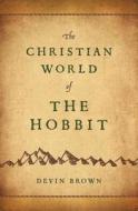 The Christian World of the Hobbit di Devin Brown edito da Abingdon Press