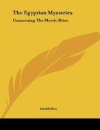 The Egyptian Mysteries: Concerning the Mystic Rites di Iamblichos edito da Kessinger Publishing