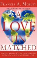 A Love Un matched: A Divine Revelation of His Desire For Intimacy and Unparalleled Love di Frances A. Mosley edito da OUTSKIRTS PR