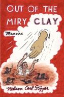Out of the Miry Clay di Nelson Carl Stigger edito da AuthorHouse