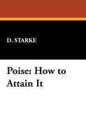 Poise: How to Attain It di D. Starke edito da WILDSIDE PR