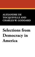 Selections from Democracy in America di Alexandre De Tocqueville, Charles W. Goddard edito da Wildside Press