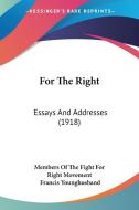 For the Right: Essays and Addresses (1918) di Members of the Fight for Right Movement, edito da Kessinger Publishing