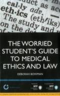 The Worried Student\'s Guide To Medical Ethics And Law di Professor Deborah Bowman edito da Bpp Learning Media