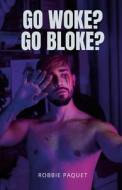 Go Woke? Go Bloke? di Robbie Paquet edito da Lulu.com