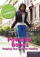 Powerful Bones: Keeping Your Skeleton Healthy di Maria DaSilva-Gordon edito da Rosen Central