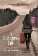 A Dreamer's Life di Colleen Dollimont edito da FriesenPress