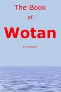The Book of Wotan: Handbook for the Children of Wotan di Past Red Baxter edito da Createspace