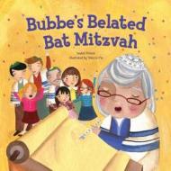 Bubbe's Belated Bat Mitzvah di Isabel Pinson edito da Kar-Ben Publishing