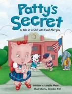 Patty's Secret: A Tale about Living with Food Allergies di Leneille Moon edito da Createspace