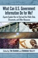 What Can U.S. Government Information Do for Me? edito da McFarland and Company, Inc.